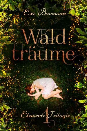 [Elemente Trilogie 01] • Waldträume